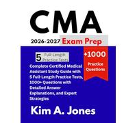 CMA Exam Prep 2026-2027: Complete Certified Medical Assistant Study Guide with 5 Full-Length Practice Tests, 1000+ Questions with Detailed Answer Explanations, and Expert Strategies