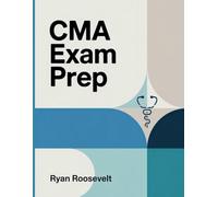 CMA EXAM PREP: Complete Exam Review With Practice Questions, Answers and Detailed Explanations