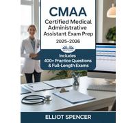CMAA Certified Medical Administrative Assistant Exam Prep 2025-2026: Study Guide With 400+ Practice Tests, Full-Length Exams, Strategies & Tips To Pass On Your First Try