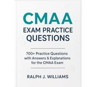 CMAA EXAM PRACTICE QUESTIONS: 700+ Practice Questions with Answers & Explanations for the CMAA Exam