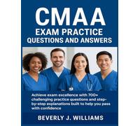 CMAA EXAM PRACTICE QUESTIONS AND ANSWERS: Achieve exam excellence with 700+ challenging practice questions and step-by-step explanations built to help you pass with confidence