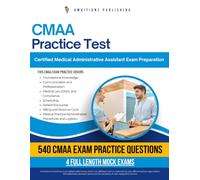 CMAA Practice Test: 540 Practice Questions, 4 Full-Length Practice Tests, Clear Answer Explanations, and Study Tips for the Certified Medical Administrative Assistant Exam