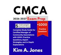 CMCA Exam Prep 2026-2027: Complete Study Guide for Certified Manager of Community Associations with 1000+ Practice Questions, Expert Strategies, and In-Depth Explanations
