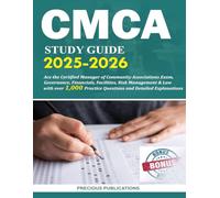 CMCA Study Guide 2025-2026: Ace the Certified Manager of Community Associations Exam, Governance, Financials, Facilities, Risk Management & Law with ... Practice Questions and Detailed Explanations