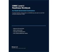 CMMC Level 2 Readiness Workbook for Small Government Contractors: A practical checklist, evidence binder, and 30/60/90-day action plan for small DoD contractors preparing for CMMC
