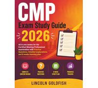 CMP Exam Study Guide 2026: All in one review for the Certified Meeting Professional examination with Practice Questions, Detailed explanations, and 8 weeks learning plan