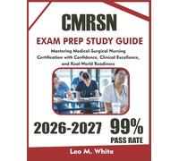 CMSRN EXAM PREP 2026-2027: Mastering Medical-Surgical Nursing Certification with Confidence, Clinical Excellence, and Real-World Readiness