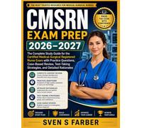 CMSRN Exam Prep 2026-2027: The Complete Study Guide for the Certified Medical-Surgical Registered Nurse Exam with Practice Questions, Case-Based Review, Test-Taking Strategies, and Detailed Rationales