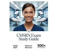 CMSRN Exam Study Guide 2026-2027: Complete Topic Analysis, 500+ Practice Questions, Full Answer Keys, and In-Depth Solutions