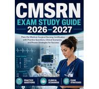 CMSRN EXAM STUDY GUIDE 2026-2027: Pass the Medical-Surgical Nursing Certification with Practice Questions, Clinical Scenarios and Proven Strategies for Success