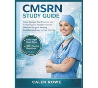 CMSRN Study Guide: "Clear Review, Real Practice, and Everything You Need to Pass the Medical-Surgical Nursing Certification Exam on Your First Try"