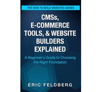 CMSs, E-Commerce Tools, & Website Builders Explained: A Beginner’s Guide to Choosing the Right Foundation