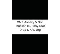 CMT Mobility & Gait Tracker: 180-Day Foot Drop & AFO Log: Daily Journal for Charcot-Marie-Tooth Disease | Track Foot Drop, Falls, Bracing, and Hand Function for Medical Records
