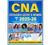 CNA CERTIFICACIÓN DE ASISTENTE DE ENFERMERÍA: Preparación integral para dominar el examen y avanzar hacia un futuro profesional sólido