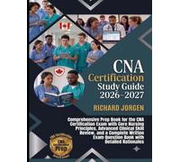 CNA Certification Study Guide 2026-2027: Comprehensive Prep Book for the CNA Certification Exam with Core Nursing Principles, and a Complete Written Exam Question Bank With Detailed Rationale
