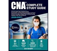 CNA Complete Study Guide: 25 Full-Length Tests, Detailed Answer Explanations, and Test-Taking Strategies and Expert Domain Coverage to Master Each Certified Nursing Assistant Topic with Confidence