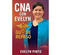 CNA con Evelyn - Guía de Repaso: Inspirando el cuidado con compasión, profesionalismo y corazón.