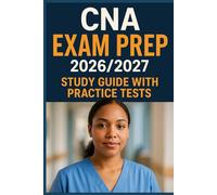 CNA Exam Prep 2026-2027: Complete Study Guide with Practice Tests, Skills Checklists, Vital Signs, Procedures, and Step-By-Step CNA Exam Review: Updated CNA Certification Study Guide