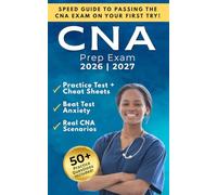 CNA Exam Prep: Your Step-by-Step Guide to Passing the Certified Nursing Assistant Exam on the First Try