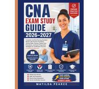 CNA Exam Study Guide 2026-2027: Complete Certified Nursing Assistant Review with Practice Questions, Clinical Skills Training, Patient Care ... Strategies for Certification Success
