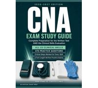 CNA Exam Study Guide 2026-2027: Complete Preparation for the Written Test and the Clinical Skills Evaluation - with All 23 Testable Skills, Critical Steps, and Full-Length Practice Exams