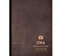 CNA Healthcare Log Book: Certified Nursing Assistant Study Guide. Track and Detail All Patient Care. Ideal for Medical Students, Nurses, and Healthcare Professionals