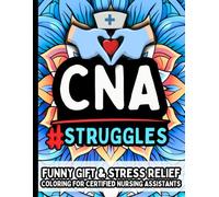 CNA Life & Laughs: Funny Gift Coloring Book for Certified Nursing Assistants, Caregivers, Healthcare Pros: Hilarious Relatable Humor, Stress Relief, ... Caregivers, Nurse Aides, and Hospital Staff