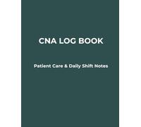 CNA Log Book: Patient Care & Shift Notes: Simple Notebook for Caregivers and Nursing Assistants