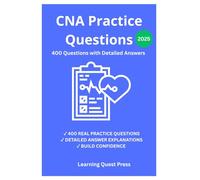 CNA Practice Questions: 400 Questions with Detailed Answers