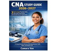 CNA STUDY GUIDE 2026-2027 - 3 Full-Length Practice Tests, CNA Exam Prep Secrets with Detailed Answer Explanations: A Comprehensive Review of Nursing ... You Pass the CNA Exam on Your First Attempt