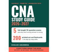 CNA Study Guide 2026-2027: 5 Full-Length 70-Question Practice Exams with Every Answer Explained, Step-by-Step Skills for the NNAAP, Prometric and Headmaster Tests, and Printed Flashcards