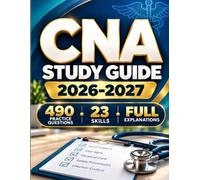 CNA Study Guide 2026-2027: Certified Nursing Assistant Exam Prep with 490 Practice Questions, 23 Skills, Full Explanations & Mock Skills Test Kit