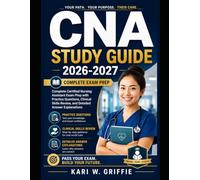 CNA Study Guide 2026-2027: Complete Certified Nursing Assistant Exam Prep with Practice Questions, Clinical Skills Review, and Detailed Answer Explanations