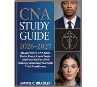 CNA Study Guide 2026-2027: Master Every CNA Skill, Know Every Exam Topic, and Pass the Certified Nursing Assistant Test with Total Confidence