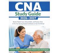 CNA Study Guide 2026-2027: Master Patient Care, Clinical Skills, and Practice Tests to Pass Your Nursing Assistant Certification on Your First Attempt