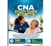 CNA STUDY GUIDE 2027-2028: Complete Certified Nursing Assistant Exam Prep Book with Step-by-Step Clinical Skills, Essential Nursing Knowledge, ... and Proven Test-Taking Strategies