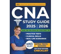CNA Study Guide: Everything You Need to Pass the CNA Exam (Certified Nursing Assistant) on Your First Try - Full Practice Tests, Clinical Skills & Real-Life Scenarios