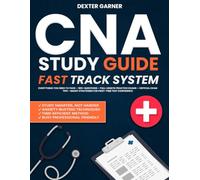 CNA Study Guide Fast Track System: Everything You Need to Pass - 180+ Questions - Full-Length Practice Exams - Critical Exam Tips - Smart Strategies for First-Time Test Confidence