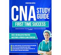 CNA Study Guide First Time Success: Comprehensive CNA Exam Preparation - Over 190 Questions - Practice Tests - Terminology Review and Clear Strategies to Pass with Confidence