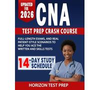 CNA Test Prep Crash Course: 14-day Study Schedule, Full-length Exams, and Real Patient-style Scenarios to Help You Ace the Written and Skills Tests