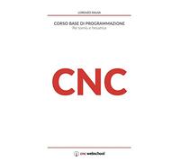 CNC Corso base di programmazione: Per tornio e fresa