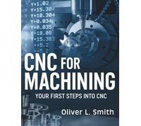 CNC for Machining: Your First Steps Into CNC Programming and Operation