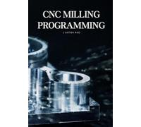 CNC Milling Programming: From Basic G-Code to Advanced Multi-Tool CNC Milling Programming