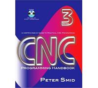 CNCProgramming Handbook: Acomprehensive Guide to Practical Cnc Programming