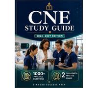CNE Study Guide 2026-2027: Complete Preparation for the Full Academic Nurse Educator CNE® Examination with 1,000+ Practice Questions and Two Full-Length CNE®-Style Practice Exams