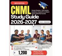 CNML STUDY GUIDE 2026 - 2027: Domain Reviews, 1,200 Practice Questions, 10 Full Length Practice Tests with Answers for Confident Nurse Leadership Success