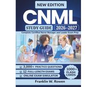 CNML Study Guide: Complete Certified Nurse Manager and Leader Exam Prep with 3,000+ Practice Questions, Leadership Scenarios, Full-Length Mock Exams, and Detailed Rationales