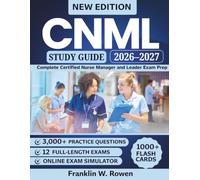 CNML Study Guide: Complete Certified Nurse Manager and Leader Exam Prep with 3,000+ Practice Questions, Leadership Scenarios, Full-Length Mock Exams, and Detailed Rationales