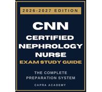 CNN Certified Nephrology Nurse Exam Study Guide 2026-2027: Comprehensive Review, Practice Tests, Detailed Answer Explanations, and Test-Taking Strategies for the NNCC Certified Nephrology Nurse Exam
