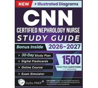 CNN Certified Nephrology Nurse Study Guide: Expanded Edition with Detailed Review for the NNCC Certified Nephrology Nurse Exam, 1500+ Questions and Answers and Hours of E-Learning Access to Pass